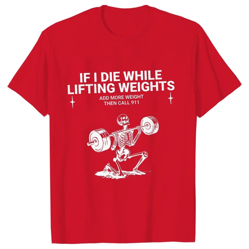 Gym Workout T-shirt "IF I DIE WHILE LIFTING WEIGHTS"