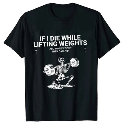 Gym Workout T-shirt "IF I DIE WHILE LIFTING WEIGHTS"