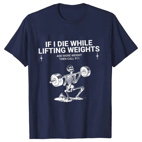 Gym Workout T-shirt "IF I DIE WHILE LIFTING WEIGHTS"