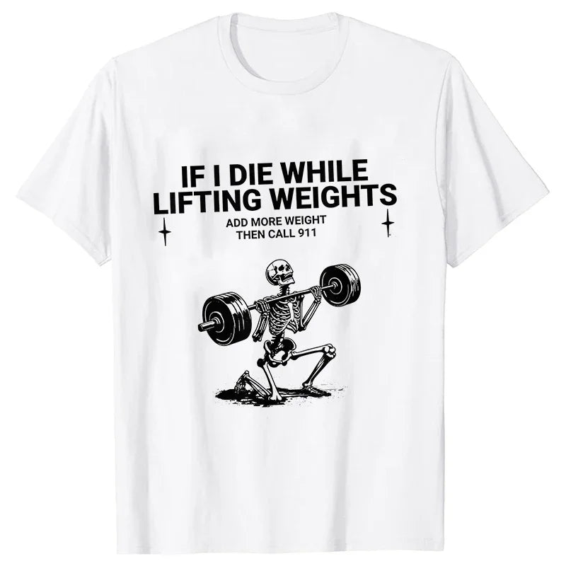 Gym Workout T-shirt "IF I DIE WHILE LIFTING WEIGHTS"