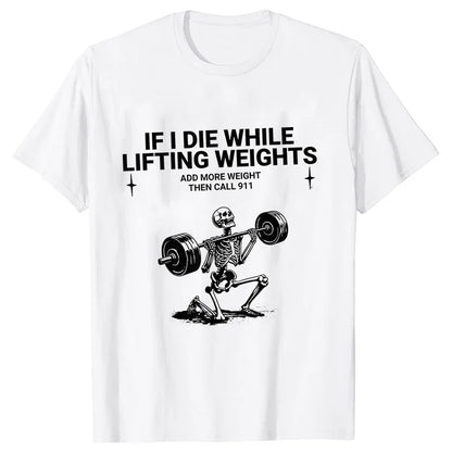 Gym Workout T-shirt "IF I DIE WHILE LIFTING WEIGHTS"