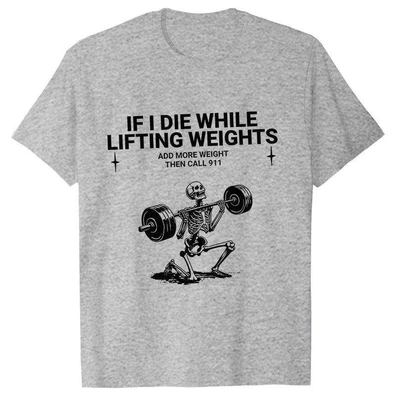Gym Workout T-shirt "IF I DIE WHILE LIFTING WEIGHTS"