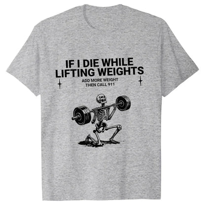 Gym Workout T-shirt "IF I DIE WHILE LIFTING WEIGHTS"